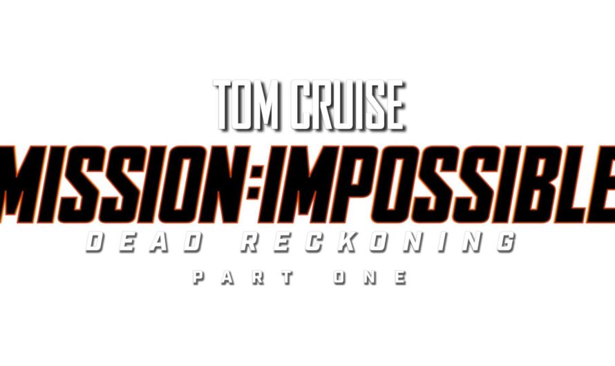 Mission: Impossible – Dead Reckoning Part 2: Final Tom Cruise Movie